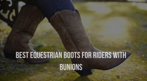 Best Equestrian Boots For Riders With Bunions