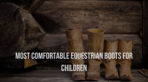 Most Comfortable Equestrian Boots For Children