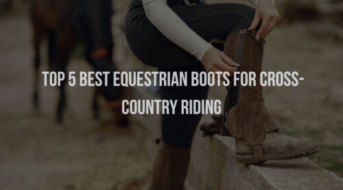 Top 5 Best Equestrian Boots for Cross-Country Riding
