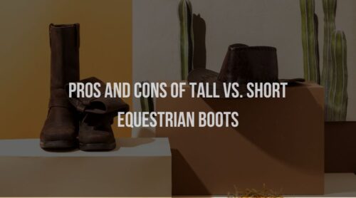 Pros and Cons of Tall Vs. Short Equestrian Boots
