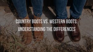 Country Boots vs. Western Boots: Understanding the Differences