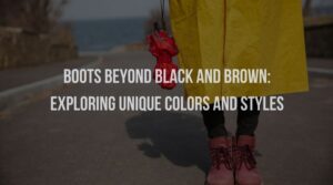 Boots Beyond Black and Brown: Exploring Unique Colors and Styles