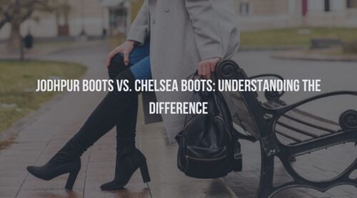 Jodhpur Boots Vs. Chelsea Boots: Understanding The Difference