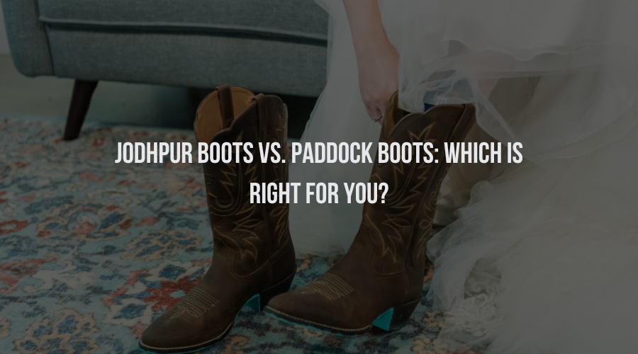 Jodhpur Boots Vs. Paddock Boots: Which is right for you?