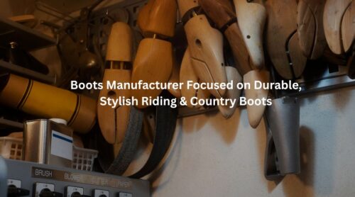 Boots Manufacturer Focused on Durable, Stylish Riding & Country Boots