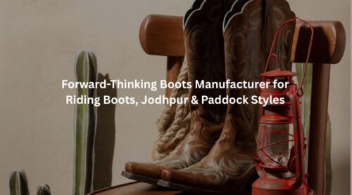 Forward-Thinking Boots Manufacturer for Riding Boots, Jodhpur & Paddock Styles