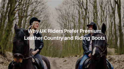 Why UK Riders Prefer Premium Leather Country and Riding Boots